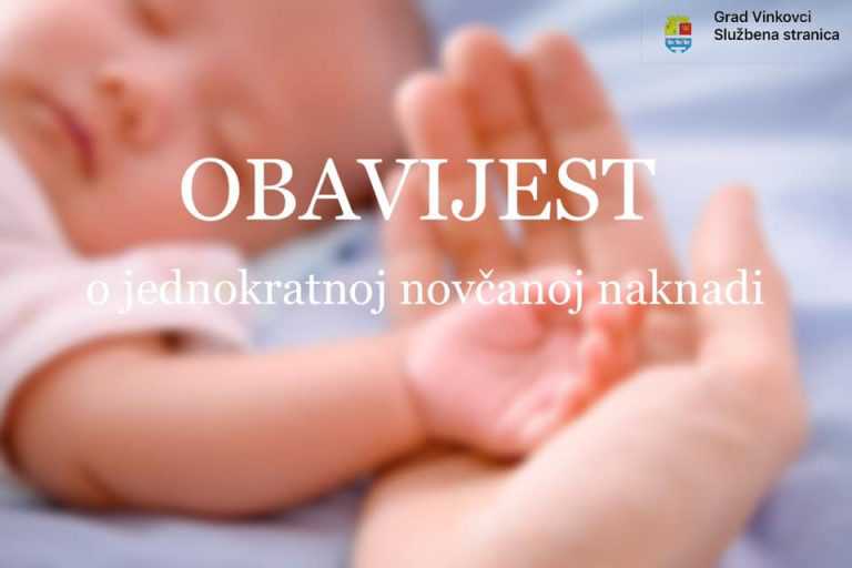 VINKOVCI: OBAVIJEST RODITELJIMA NOVOROĐENIH BEBA O ISPLATI JEDNOKRATNE NOVČANE NAKNADE